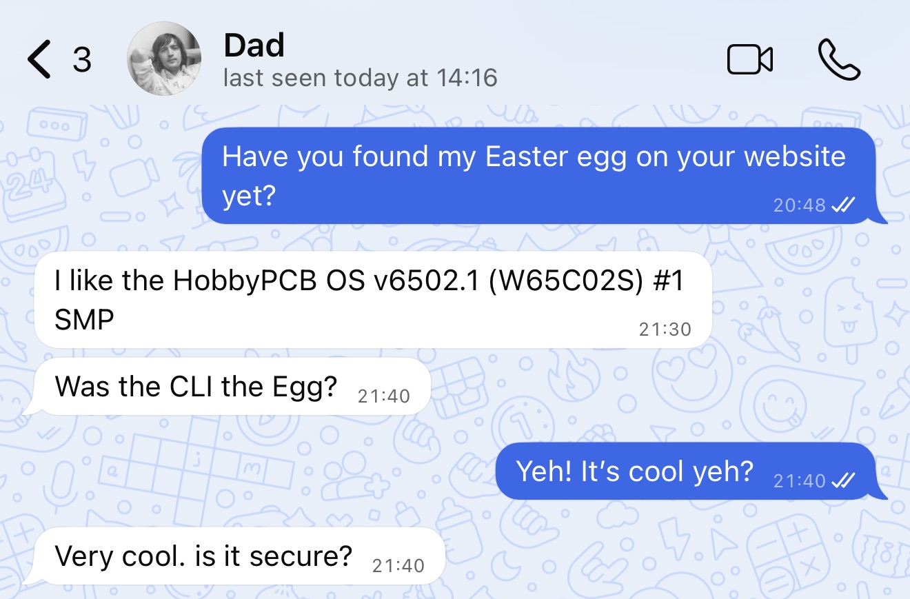 WhatsApp from Dad. He's quoted the CLI's uname -a output back at me ("I like the HobbyPCB OS v6502.1 (W65C02S) #1 SMP") and then asked, in earnest, "Very cool. is it secure?"